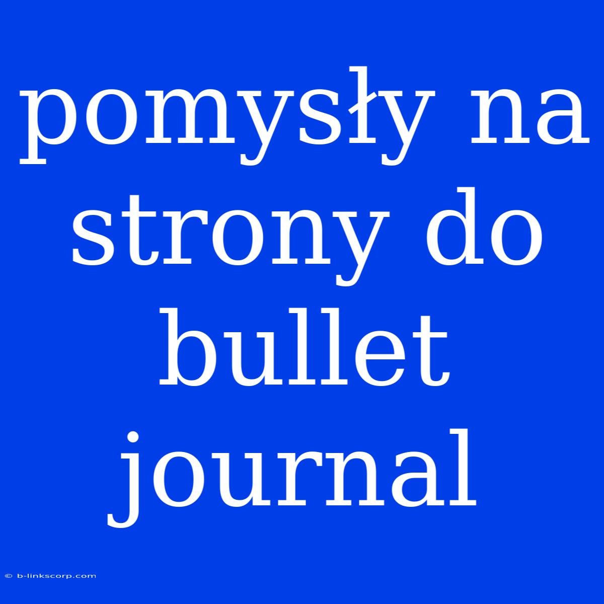 Pomysły Na Strony Do Bullet Journal