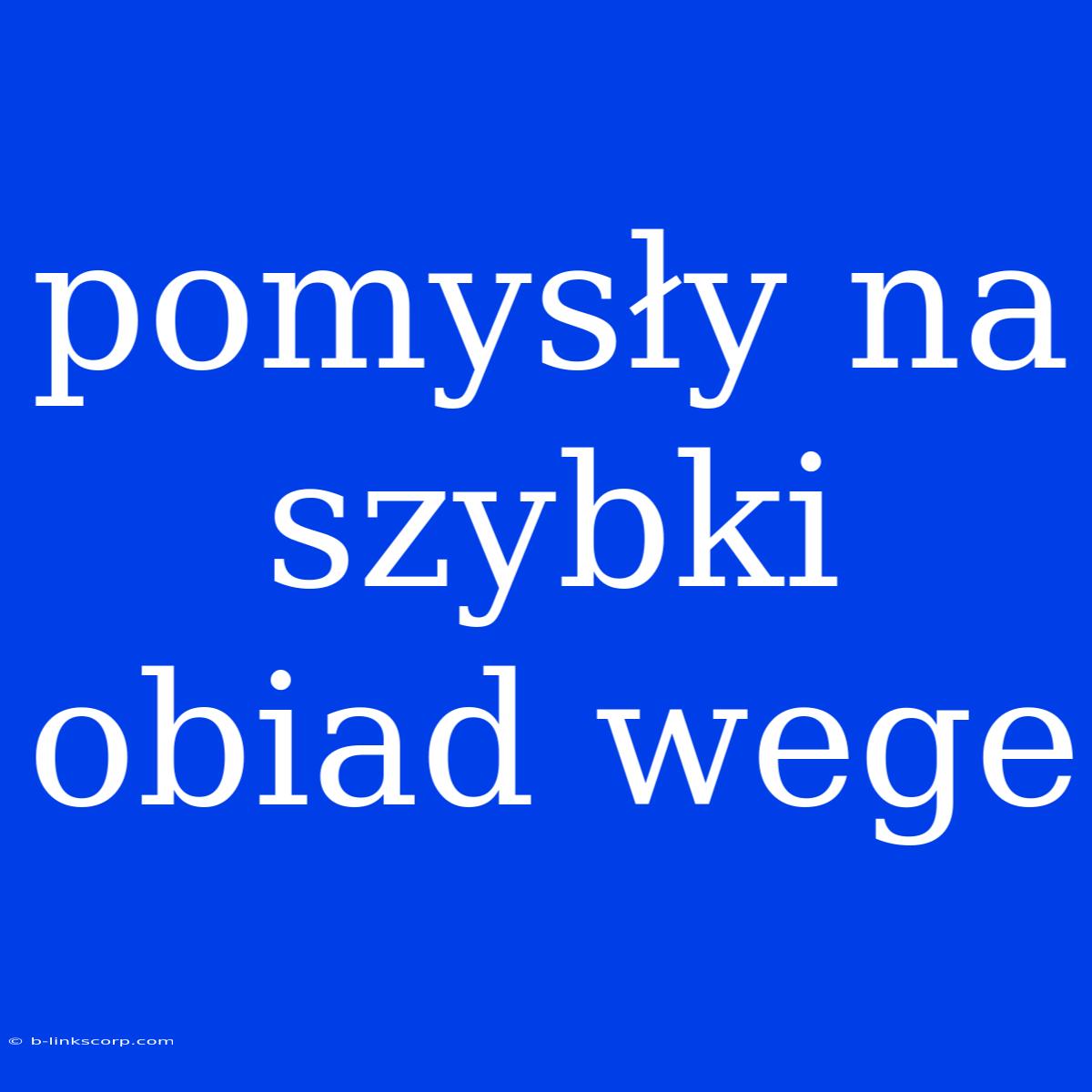 Pomysły Na Szybki Obiad Wege