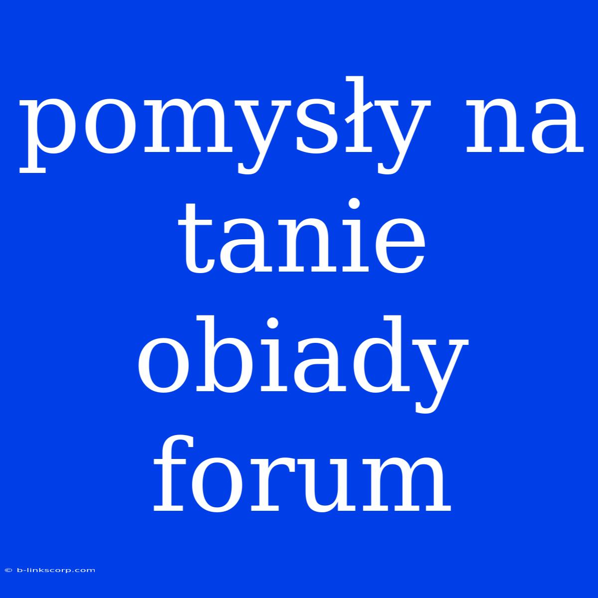 Pomysły Na Tanie Obiady Forum