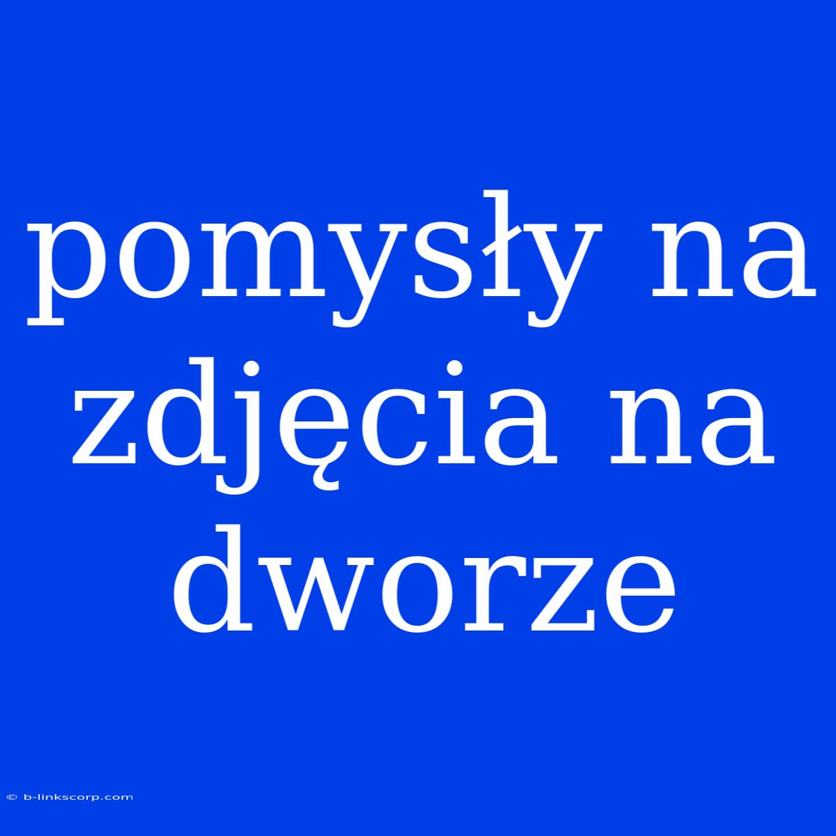 Pomysły Na Zdjęcia Na Dworze