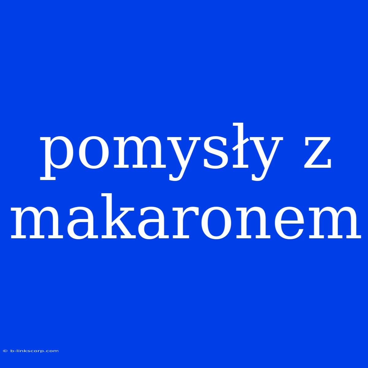 Pomysły Z Makaronem