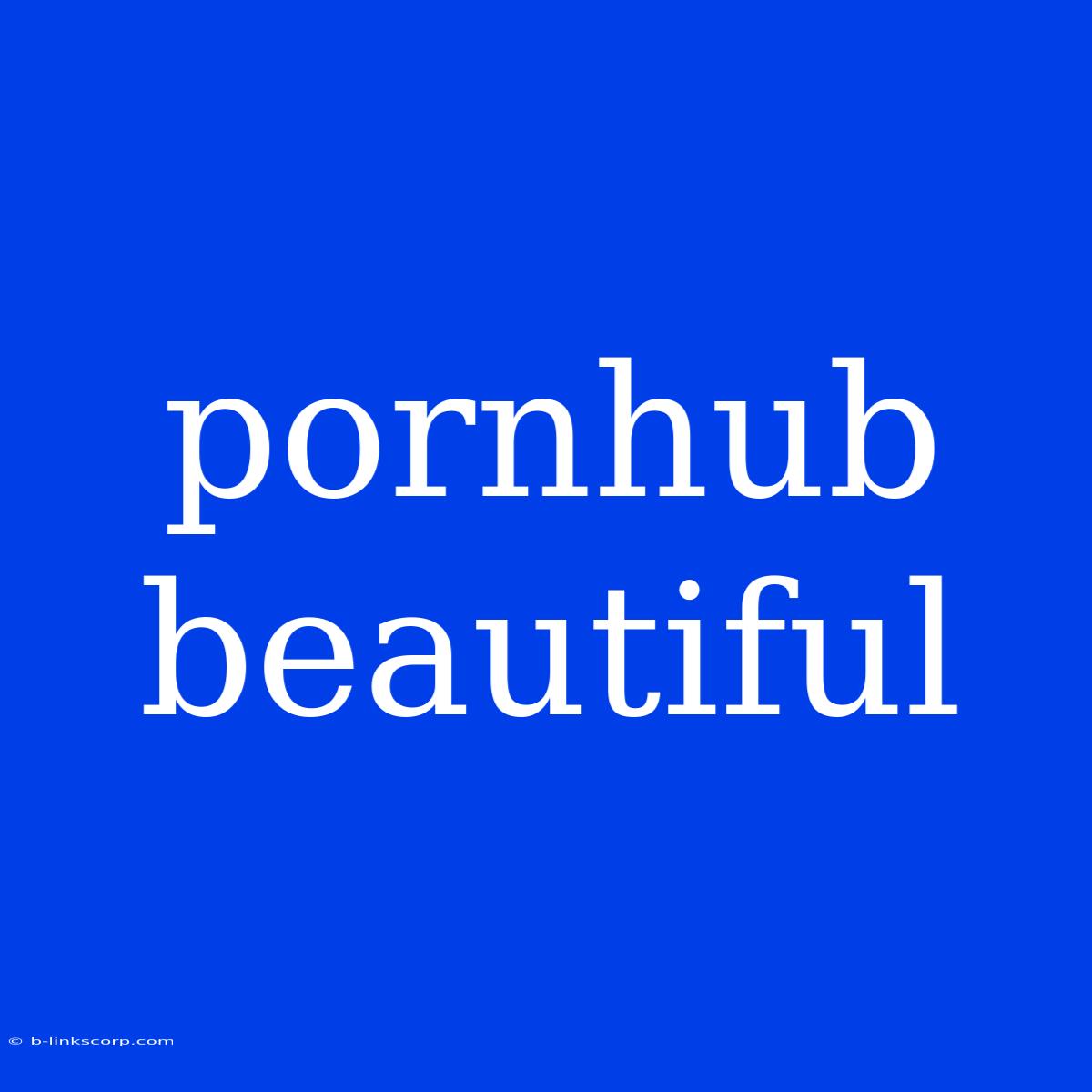 Pornhub Beautiful