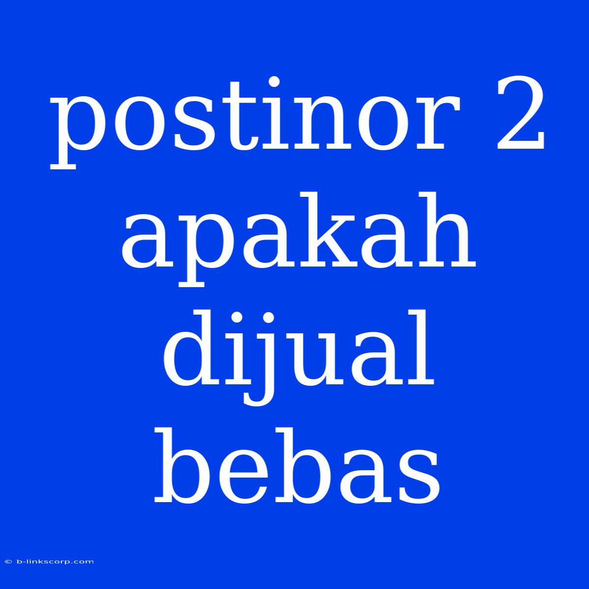 Postinor 2 Apakah Dijual Bebas