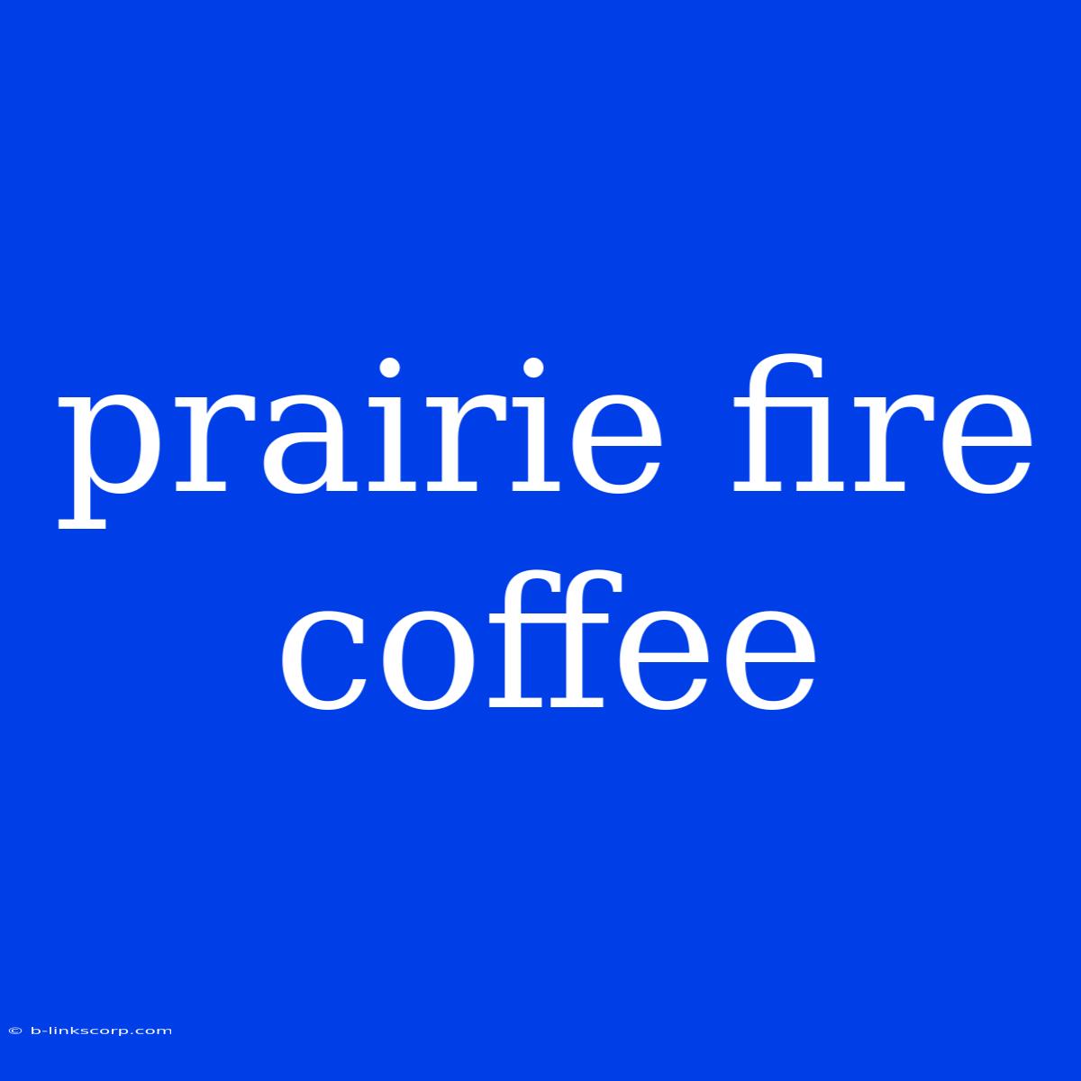 Prairie Fire Coffee