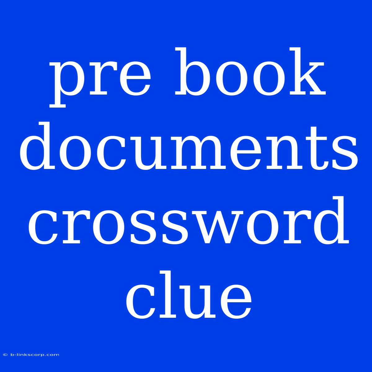 Pre Book Documents Crossword Clue