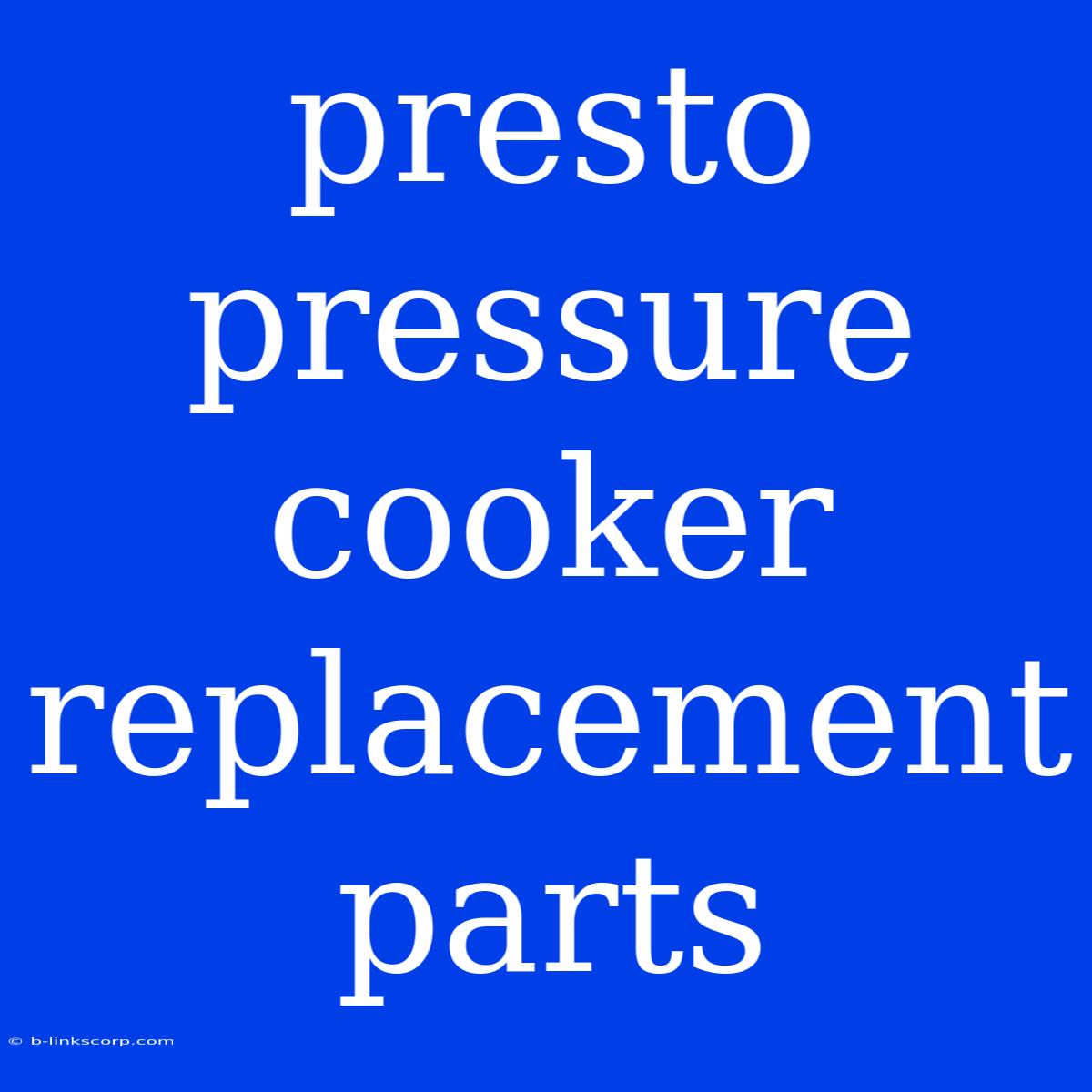 Presto Pressure Cooker Replacement Parts