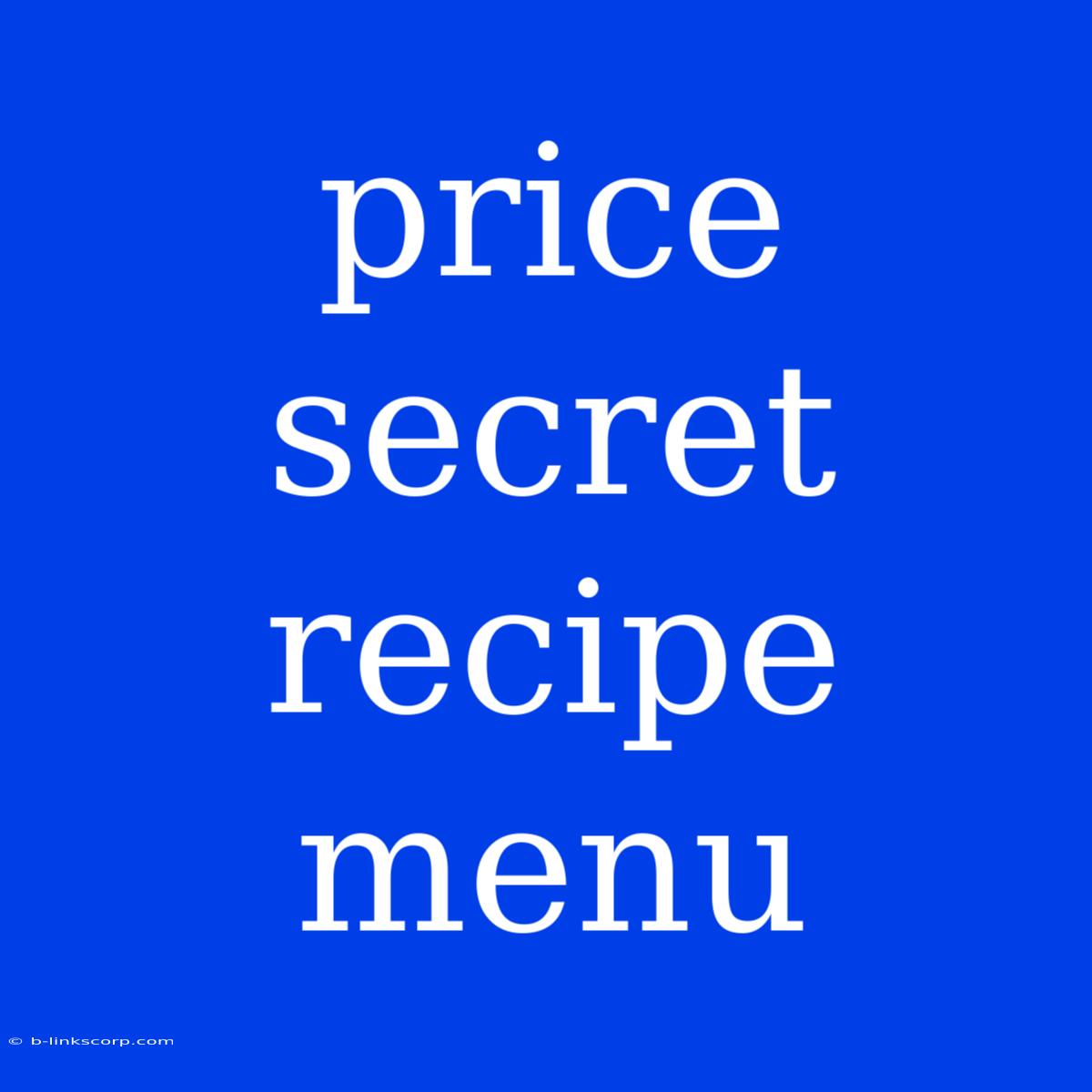 Price Secret Recipe Menu