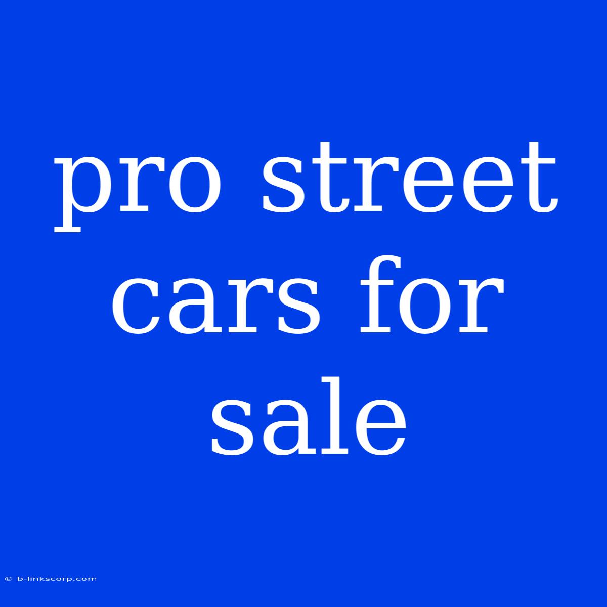 Pro Street Cars For Sale