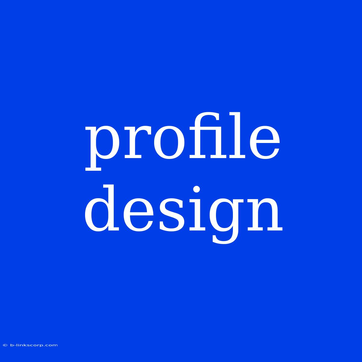 Profile Design