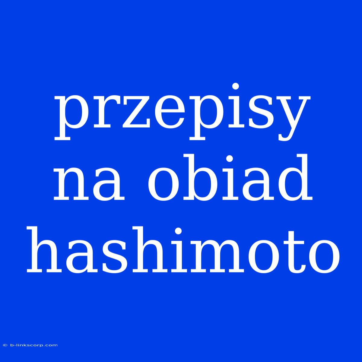 Przepisy Na Obiad Hashimoto