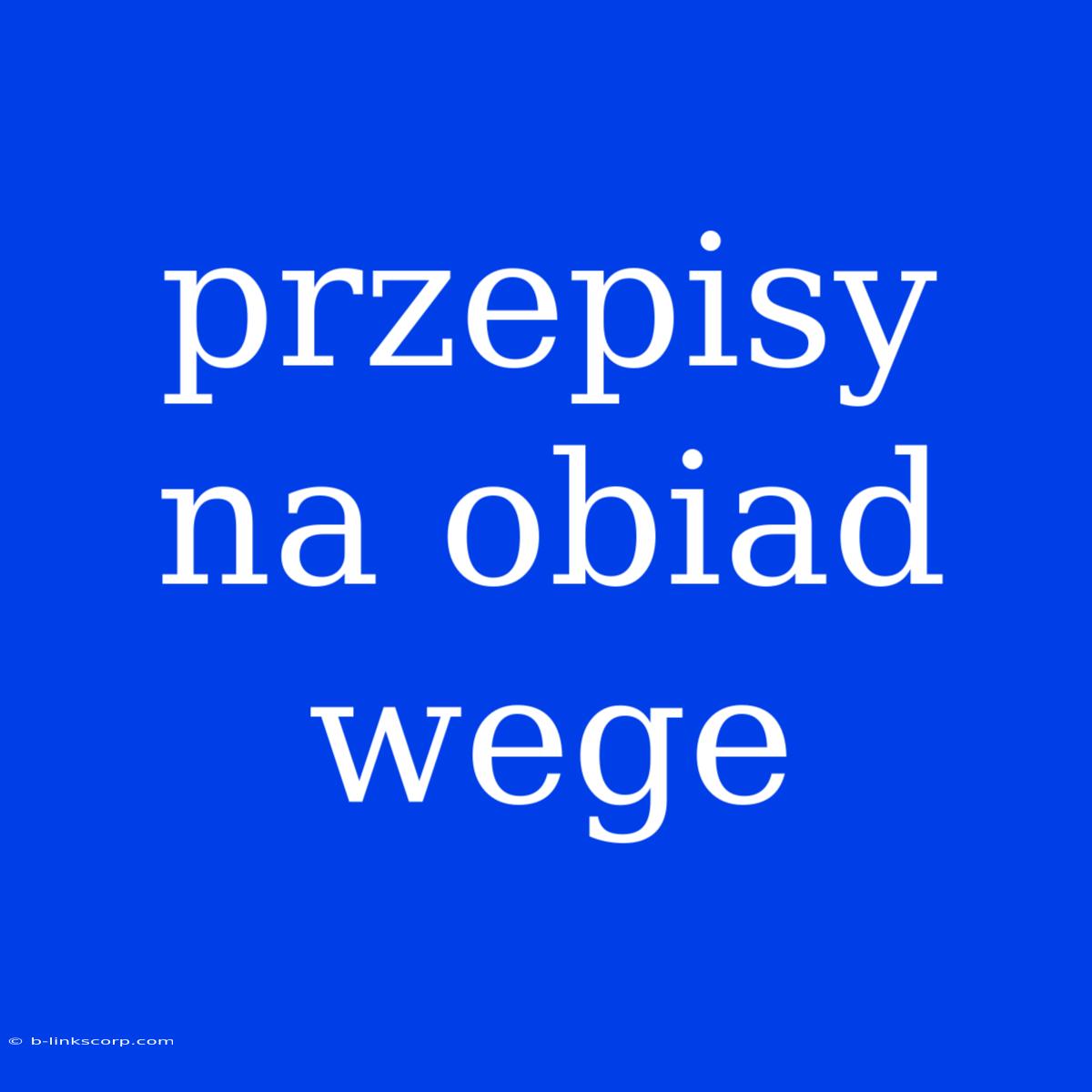 Przepisy Na Obiad Wege