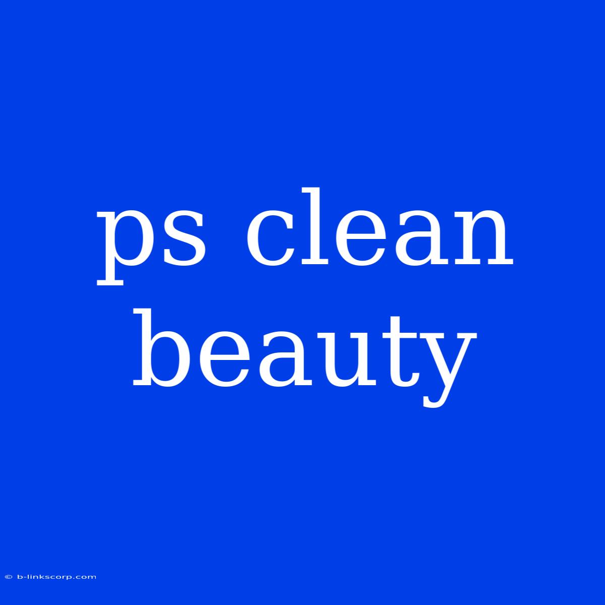 Ps Clean Beauty