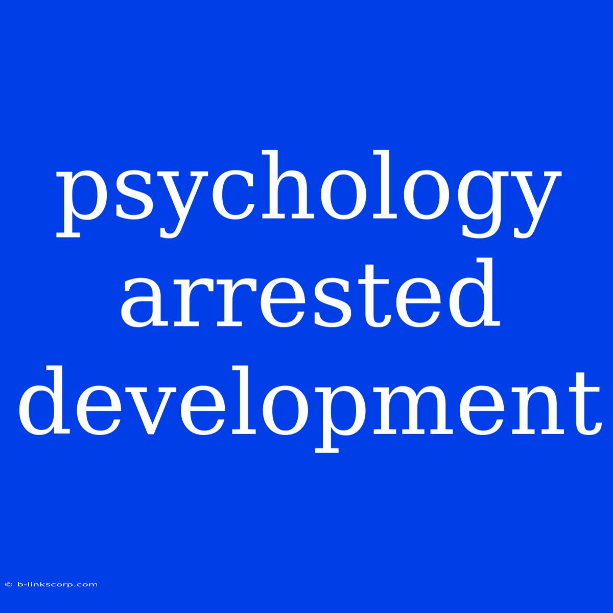 Psychology Arrested Development