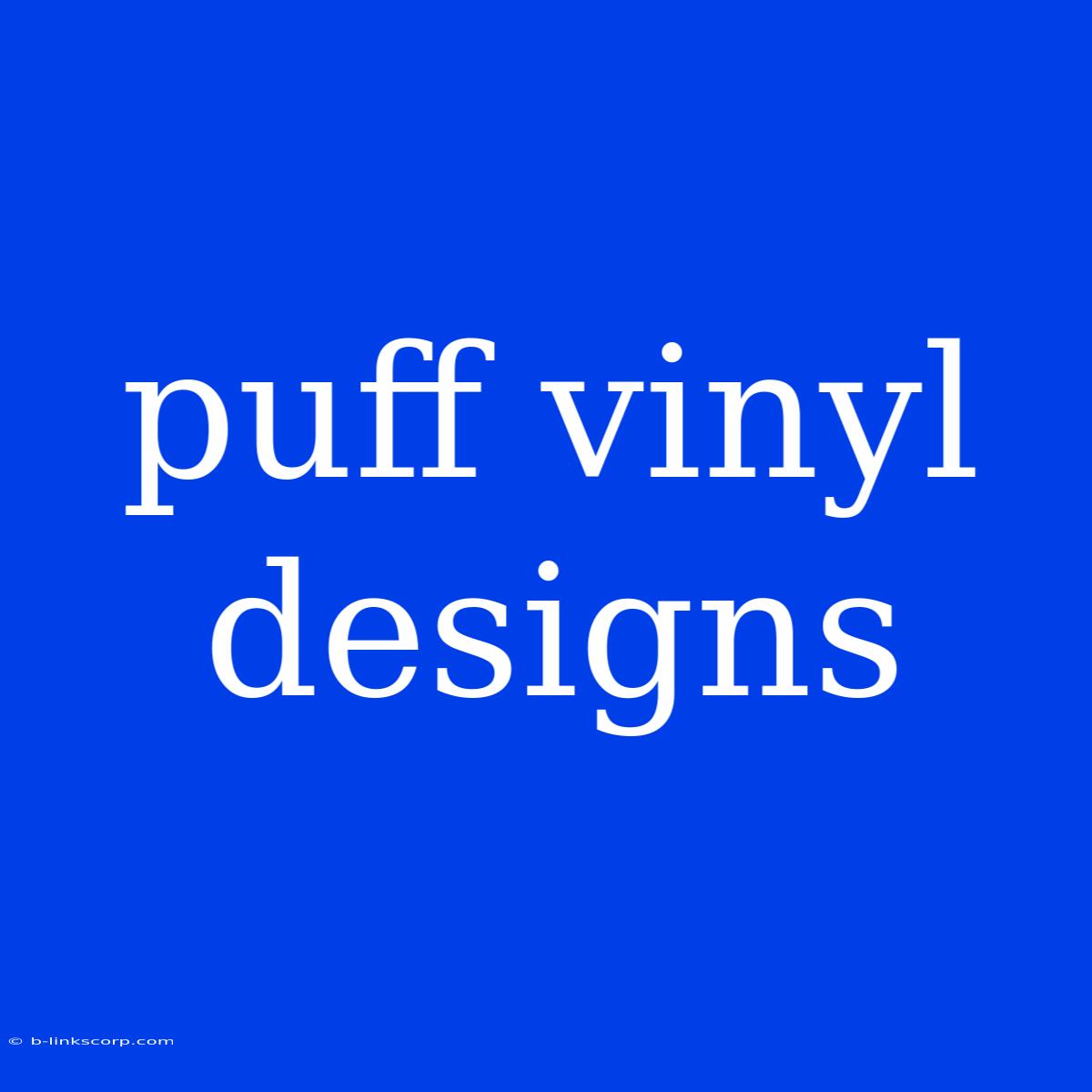 Puff Vinyl Designs