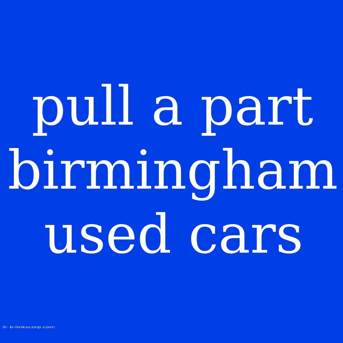 Pull A Part Birmingham Used Cars