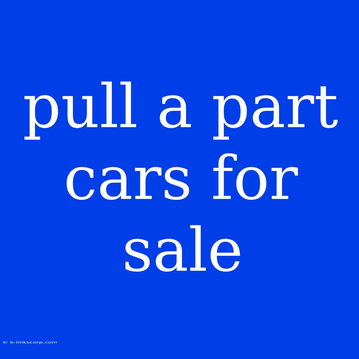 Pull A Part Cars For Sale