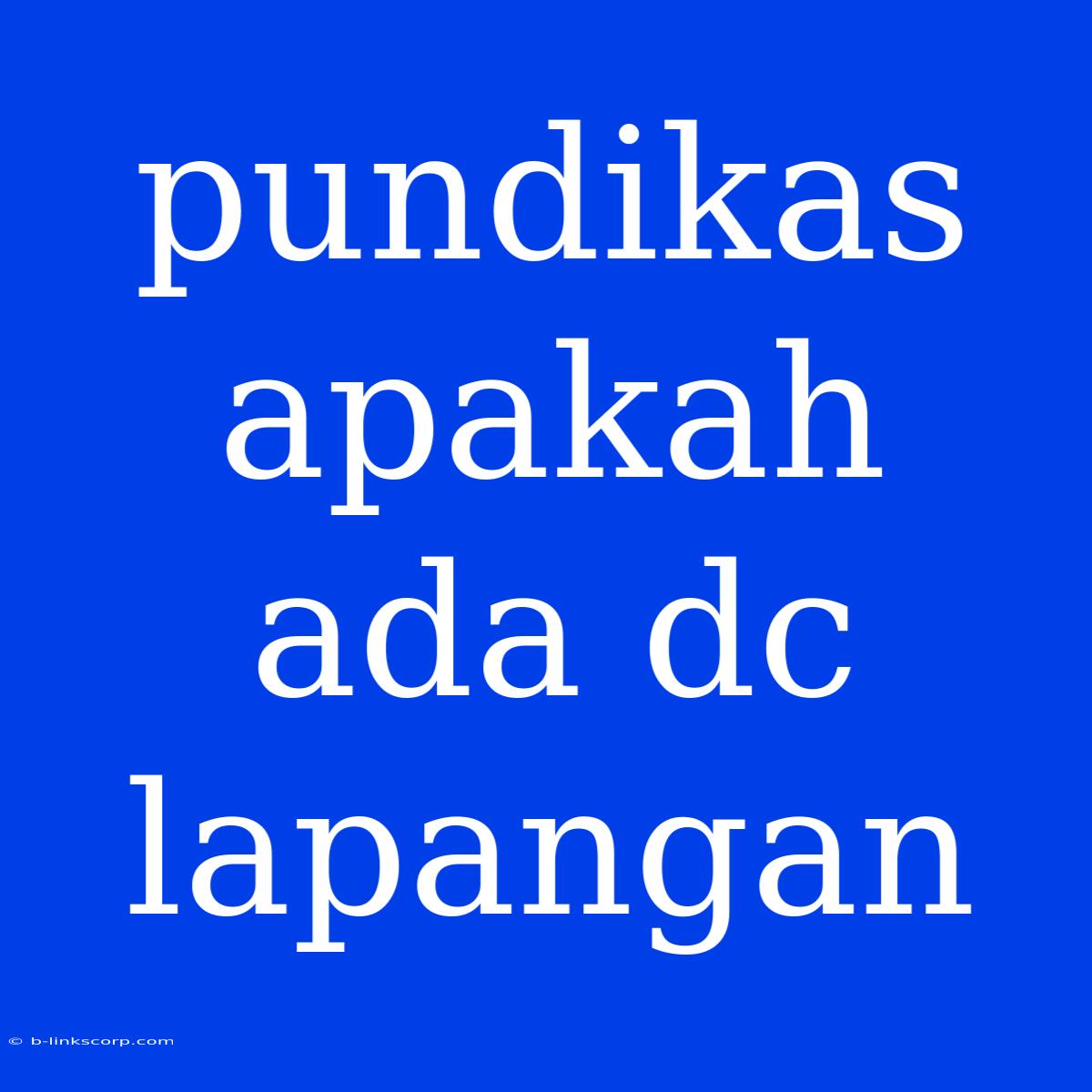 Pundikas Apakah Ada Dc Lapangan