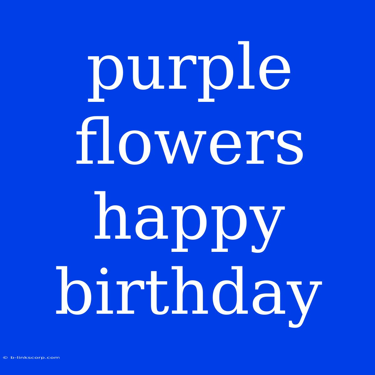 Purple Flowers Happy Birthday