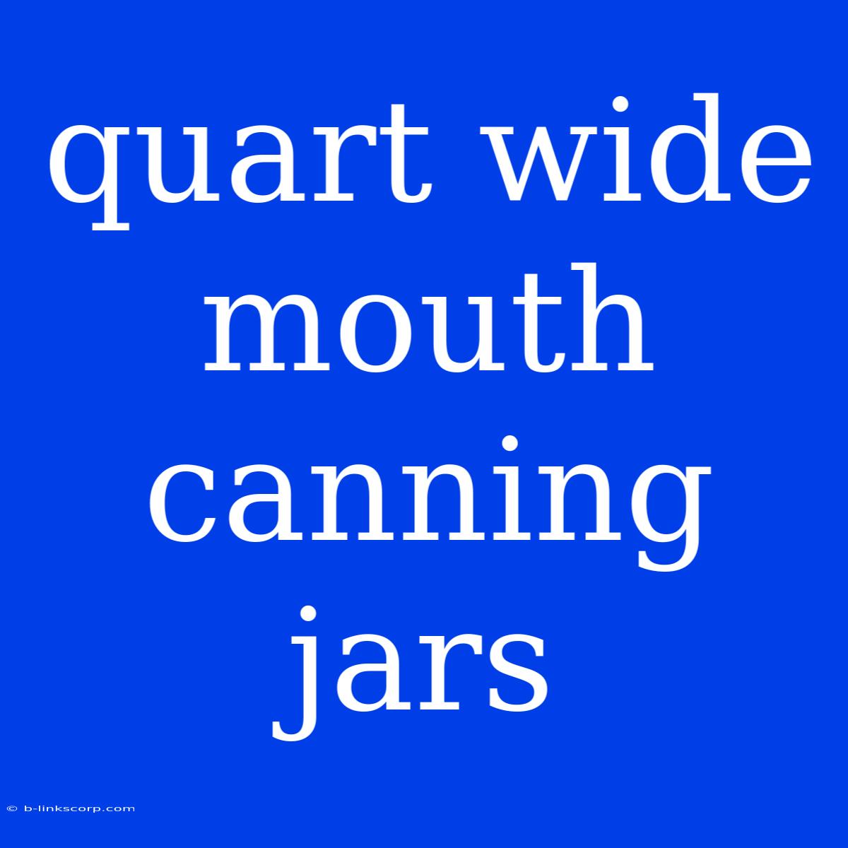 Quart Wide Mouth Canning Jars