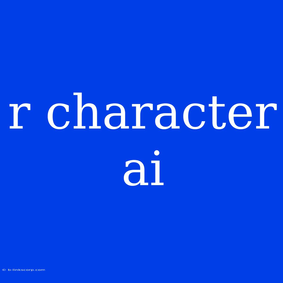 R Character Ai