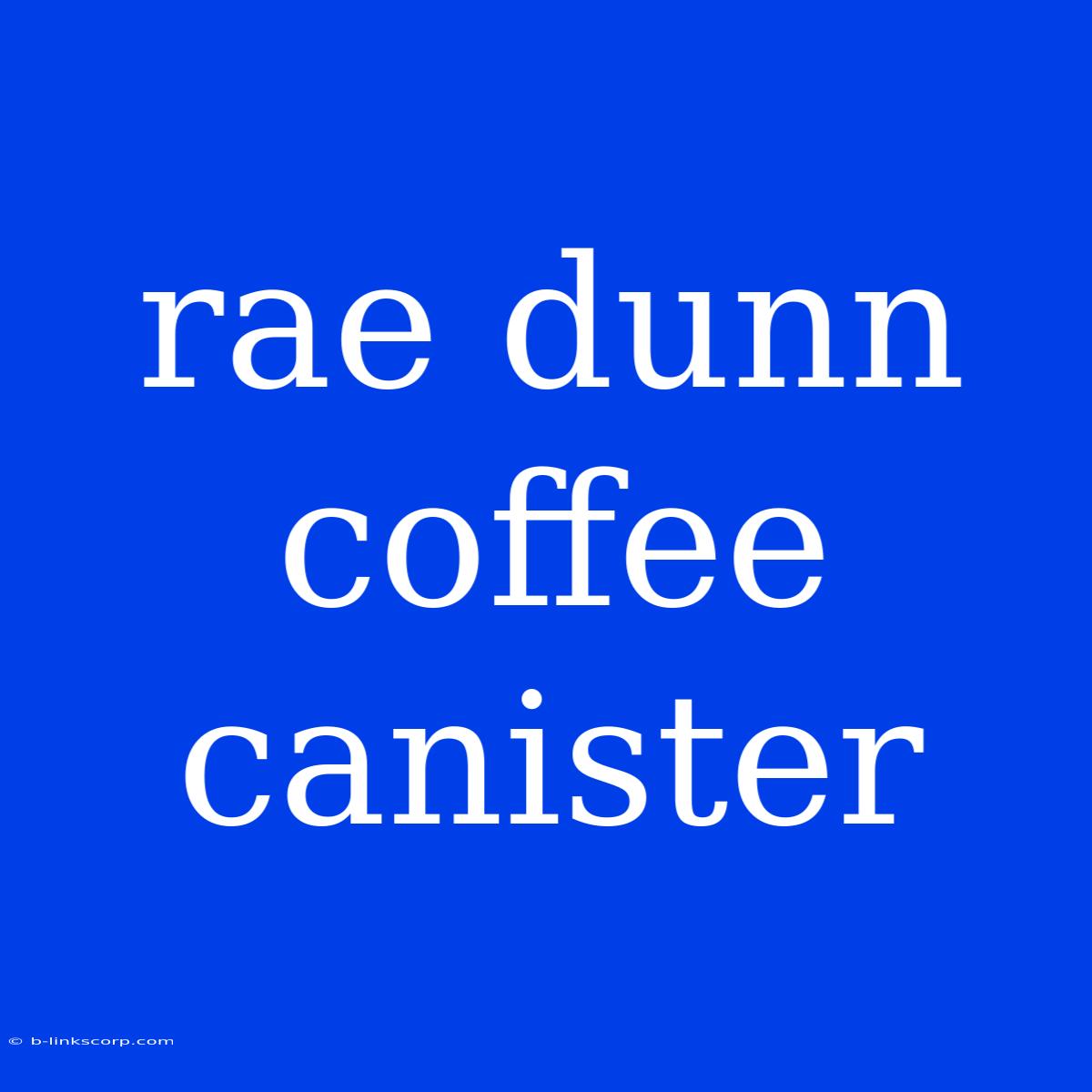 Rae Dunn Coffee Canister