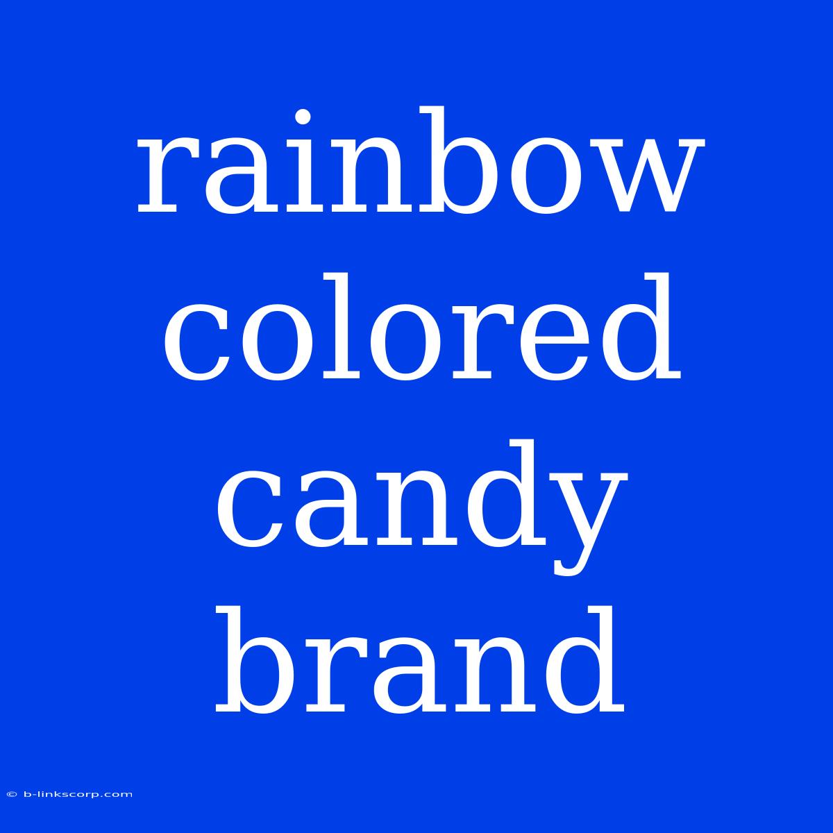 Rainbow Colored Candy Brand