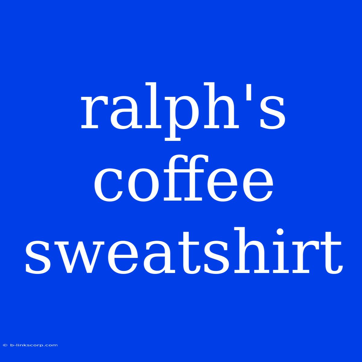 Ralph's Coffee Sweatshirt