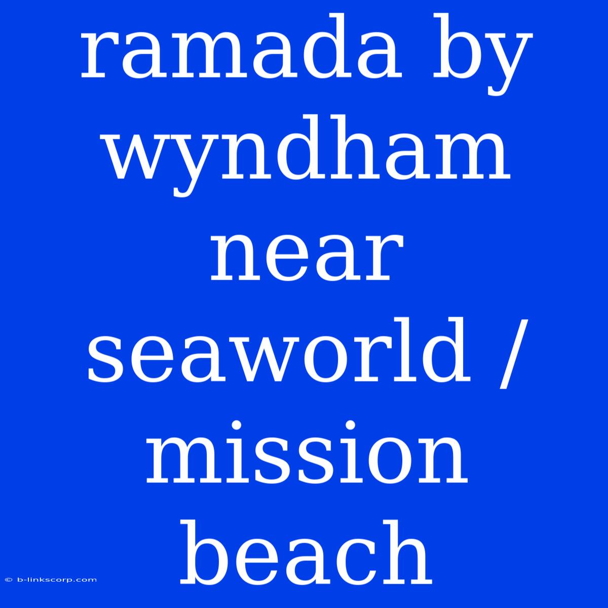 Ramada By Wyndham Near Seaworld / Mission Beach