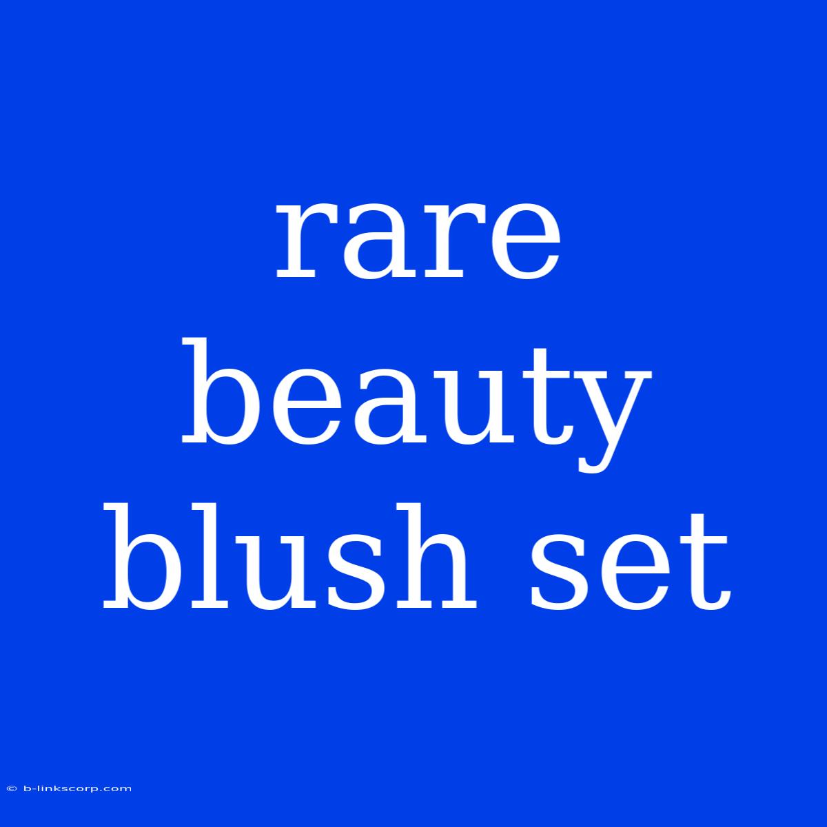 Rare Beauty Blush Set