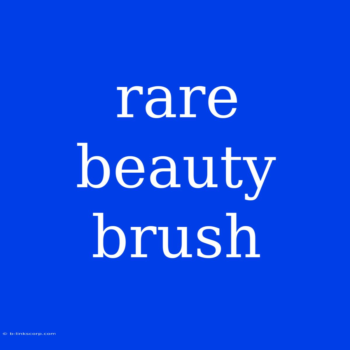 Rare Beauty Brush