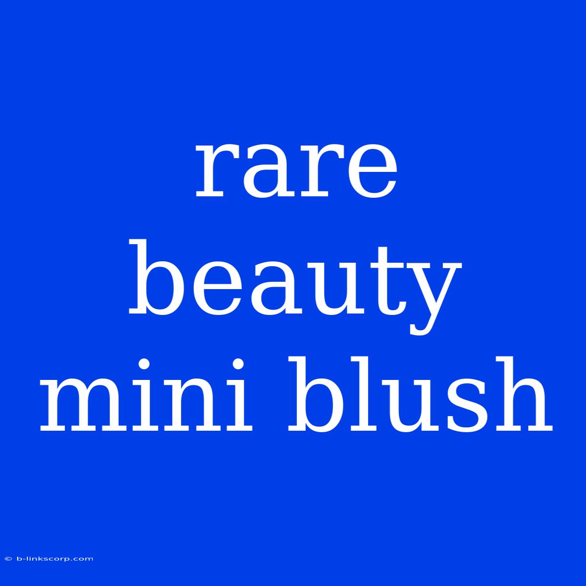 Rare Beauty Mini Blush