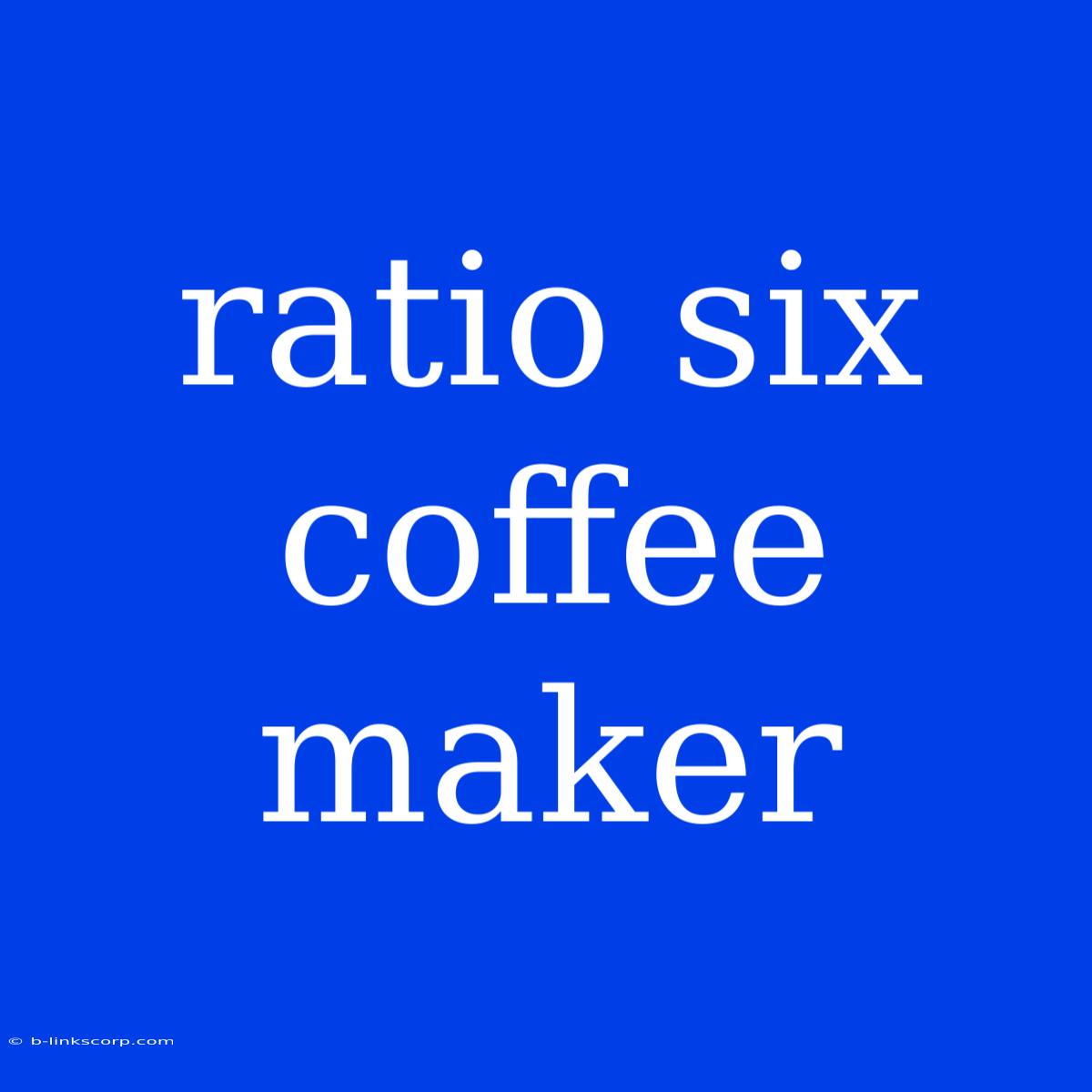 Ratio Six Coffee Maker