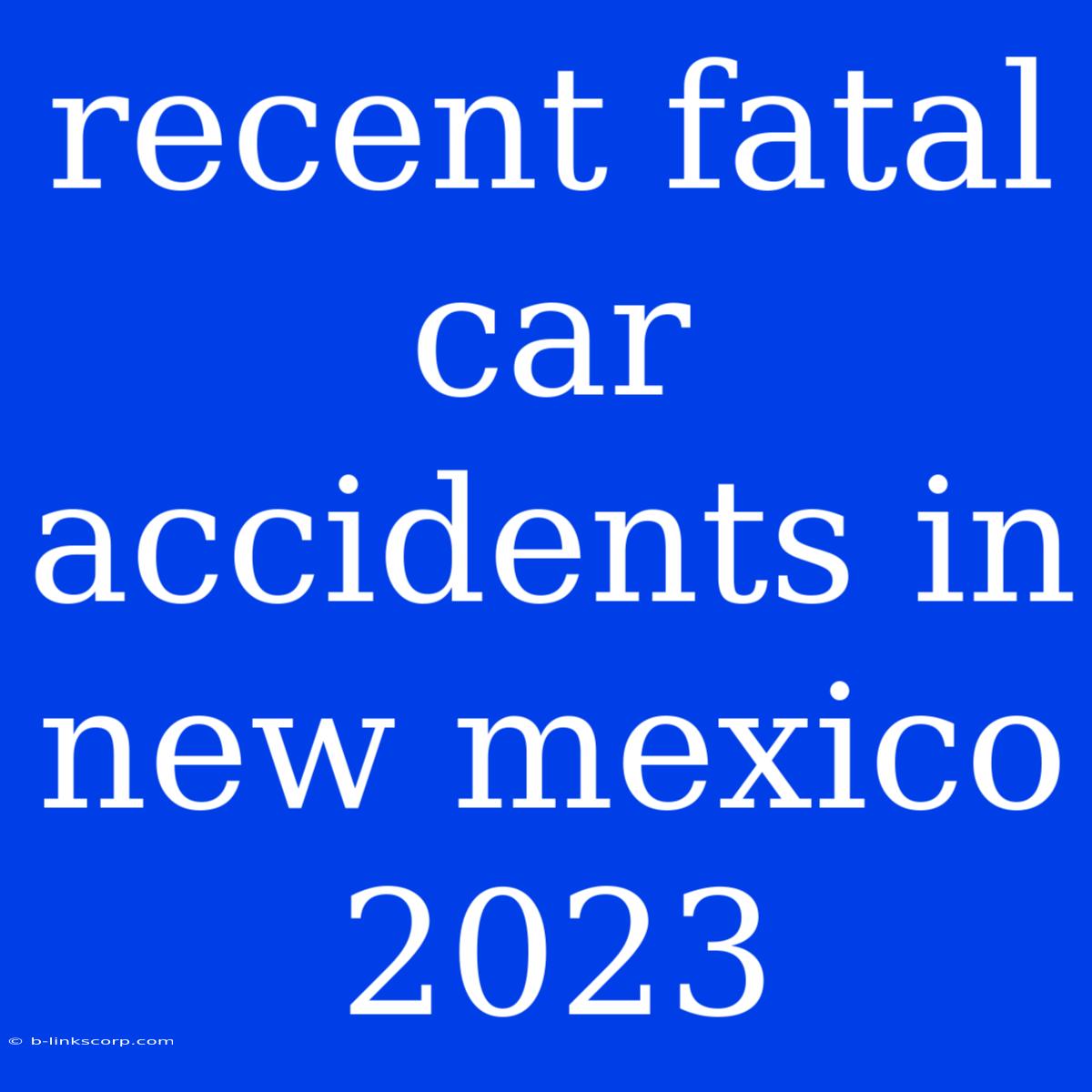 Recent Fatal Car Accidents In New Mexico 2023