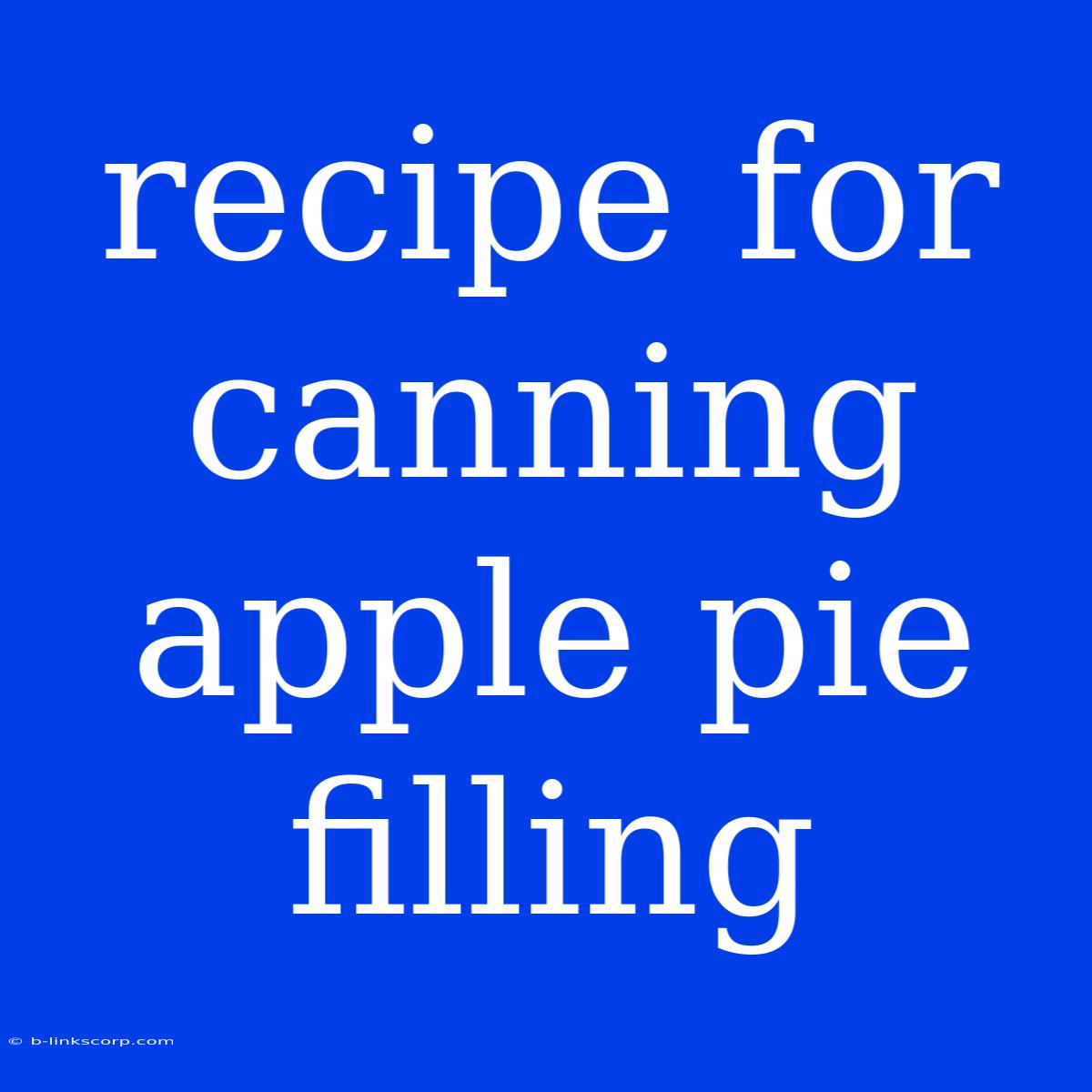 Recipe For Canning Apple Pie Filling