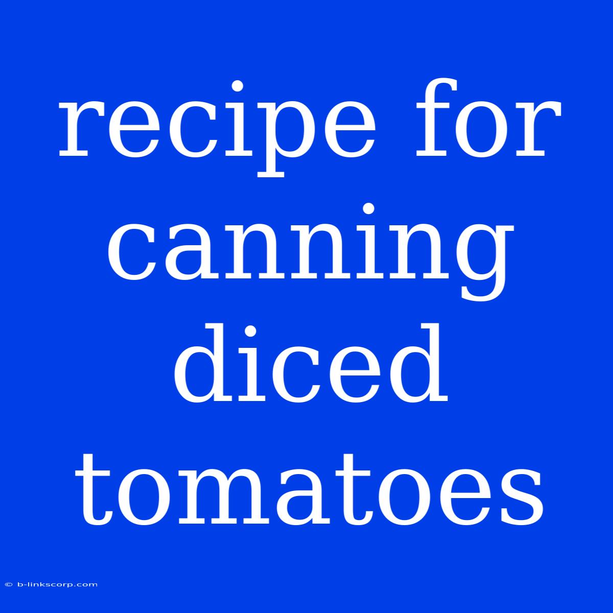 Recipe For Canning Diced Tomatoes