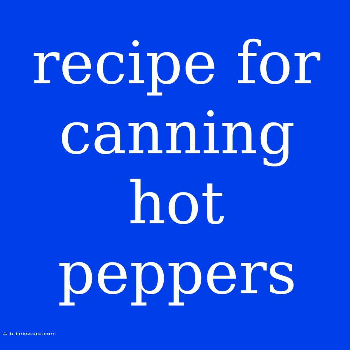 Recipe For Canning Hot Peppers