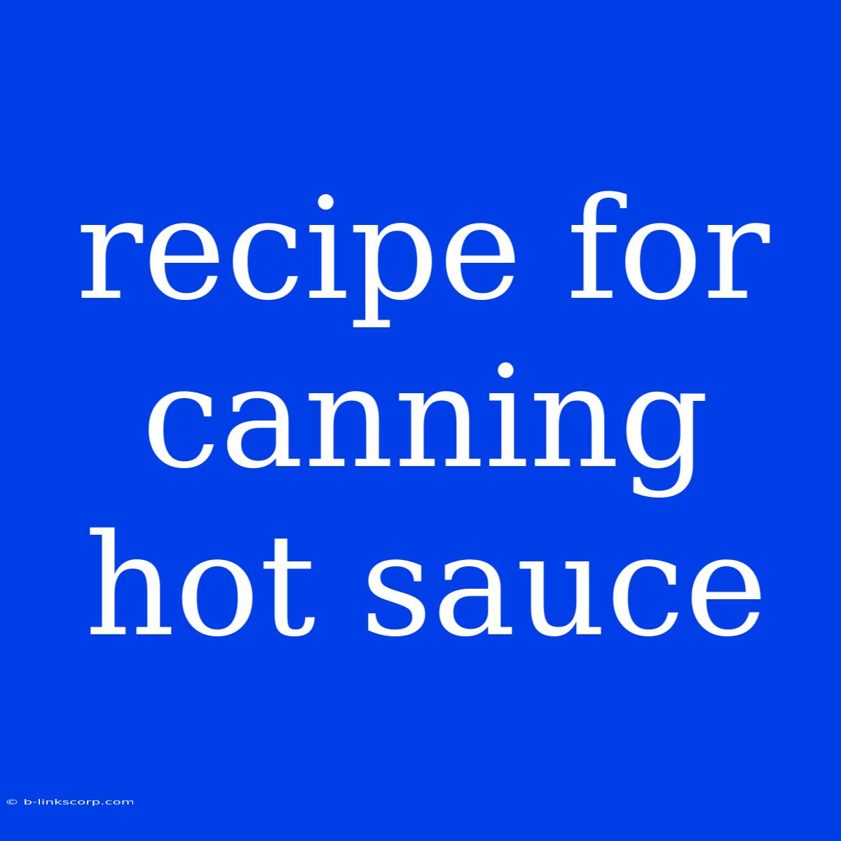 Recipe For Canning Hot Sauce