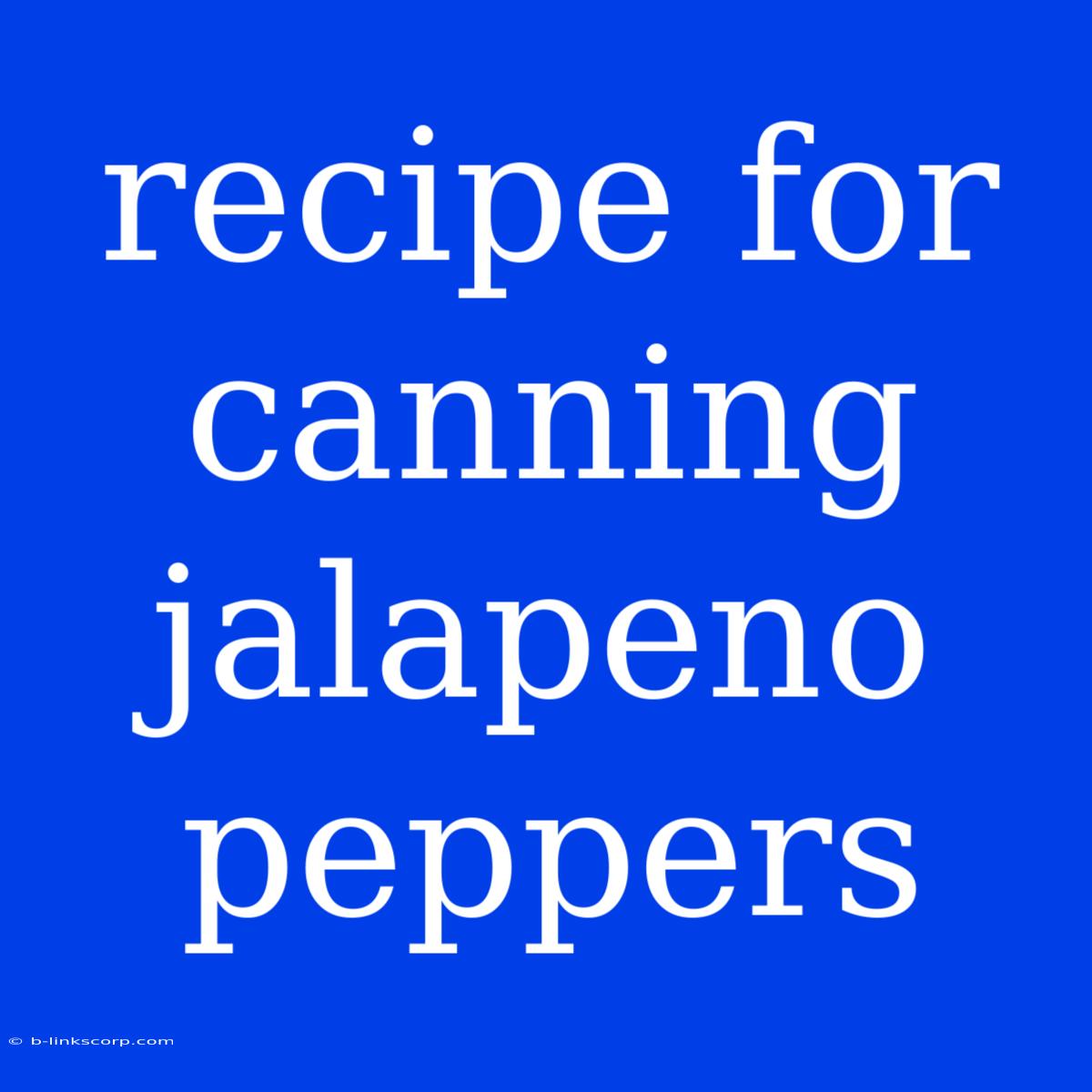 Recipe For Canning Jalapeno Peppers