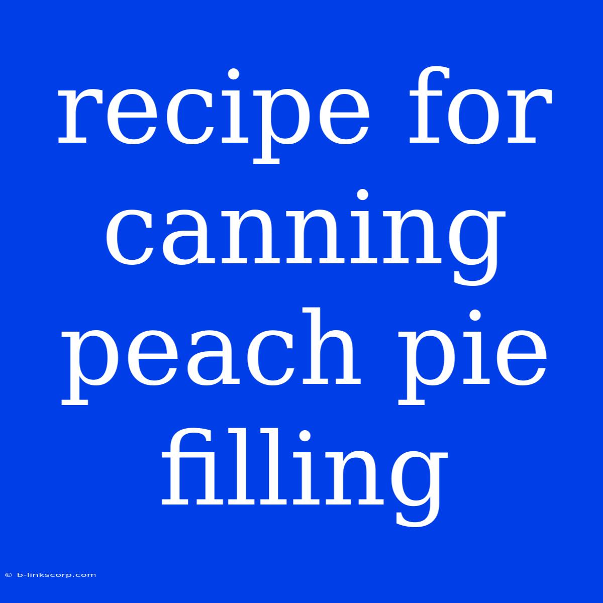 Recipe For Canning Peach Pie Filling