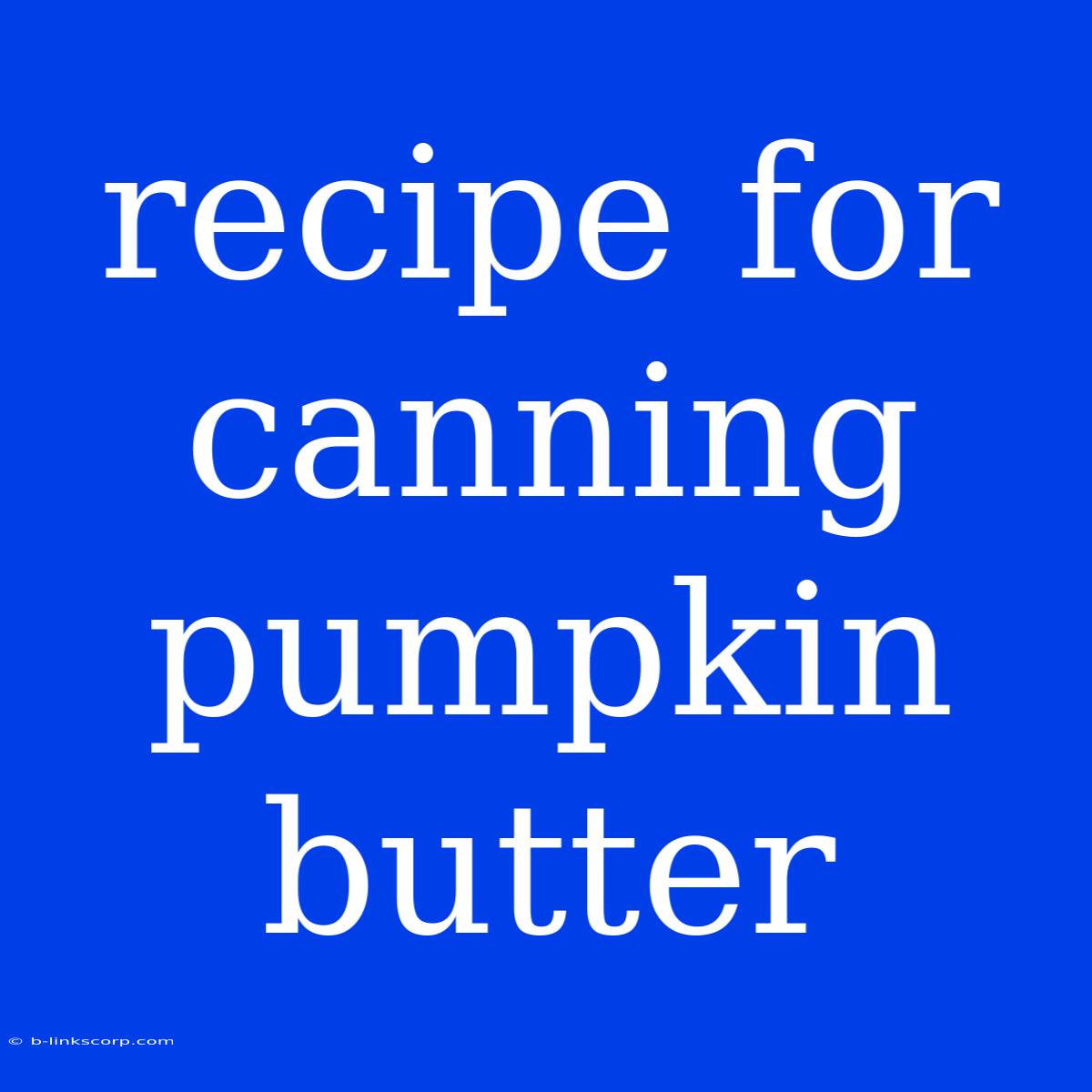 Recipe For Canning Pumpkin Butter