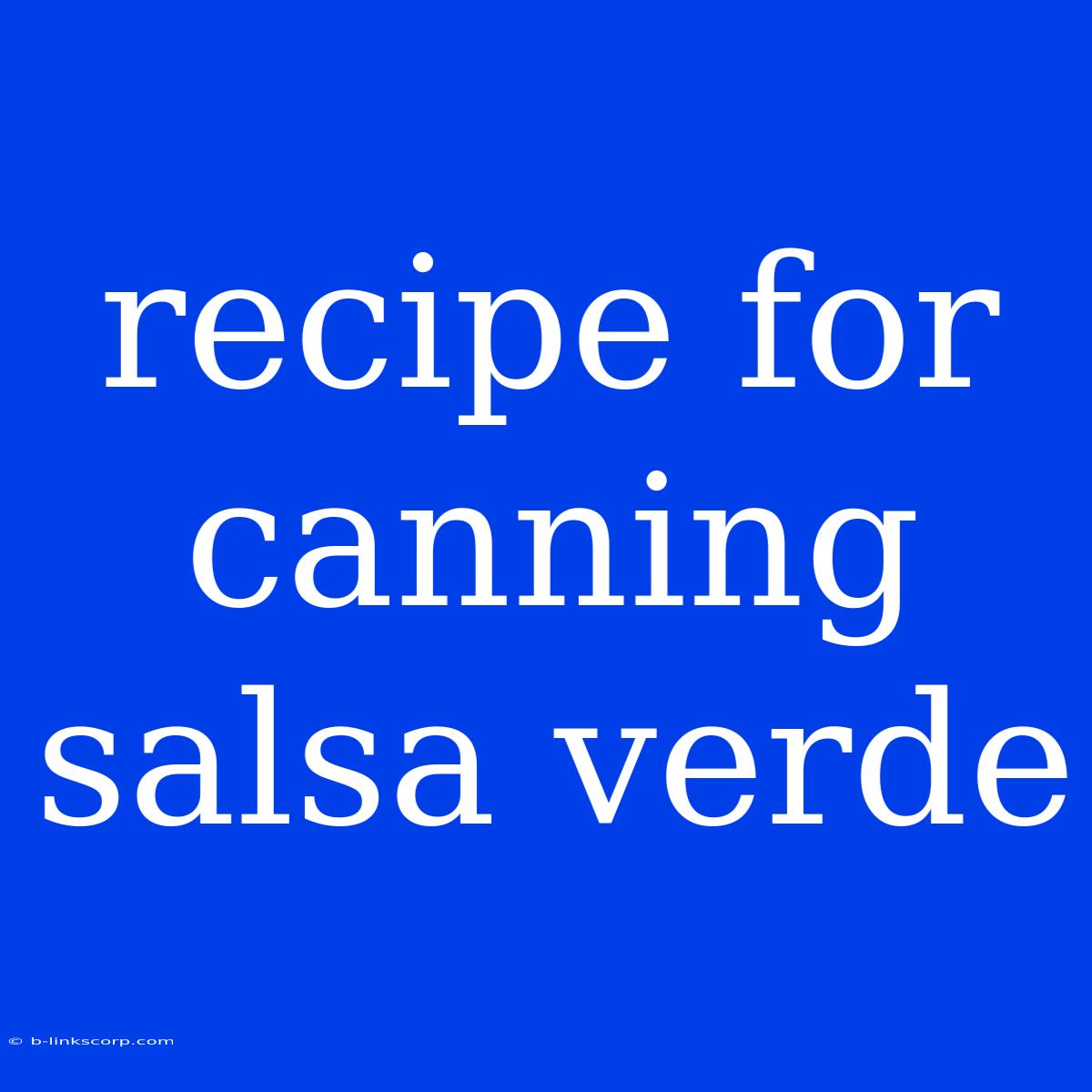 Recipe For Canning Salsa Verde