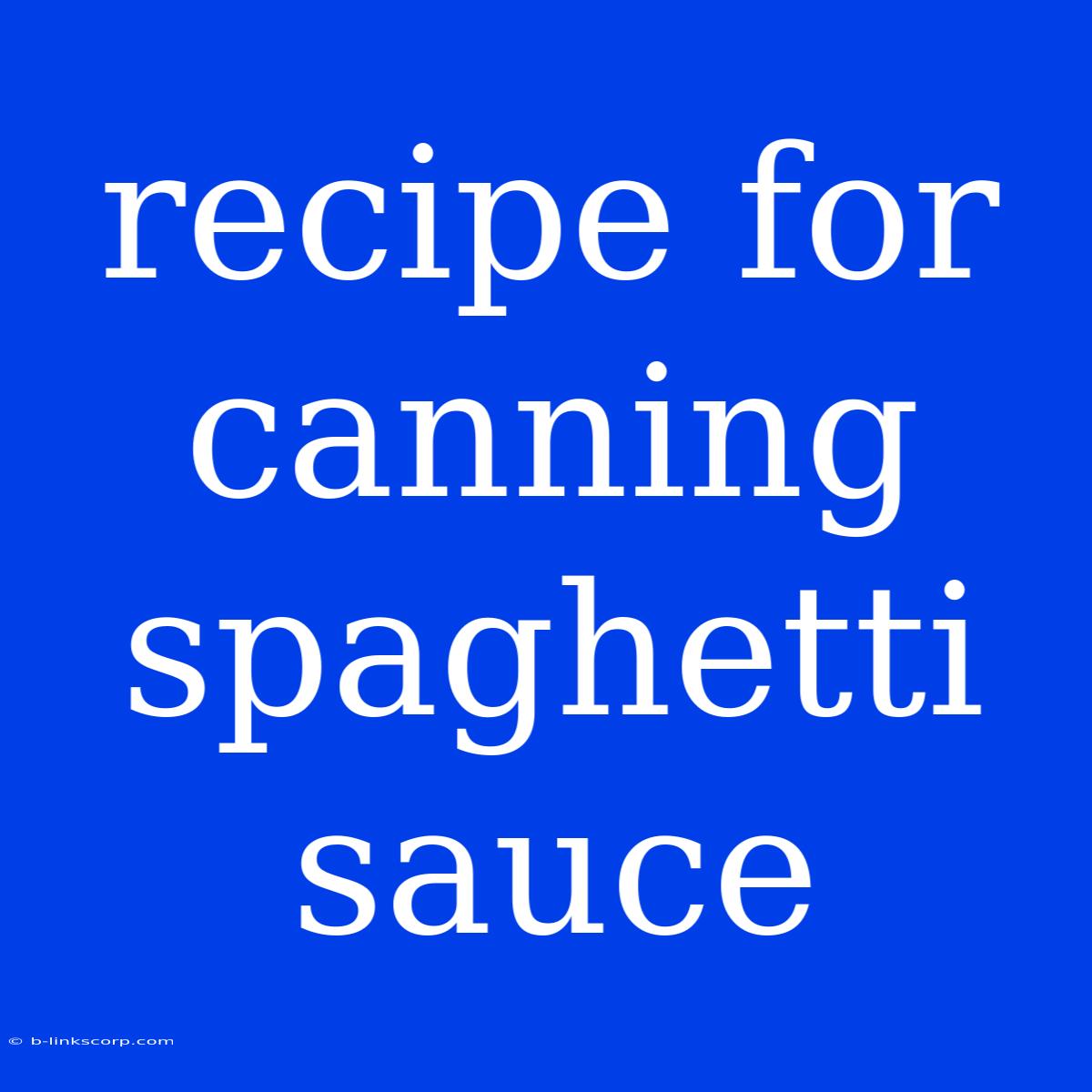 Recipe For Canning Spaghetti Sauce