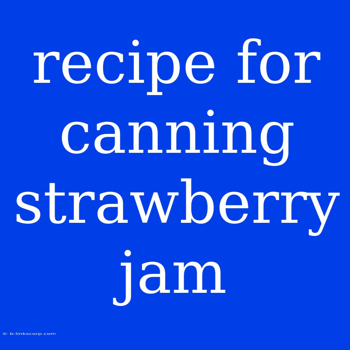 Recipe For Canning Strawberry Jam