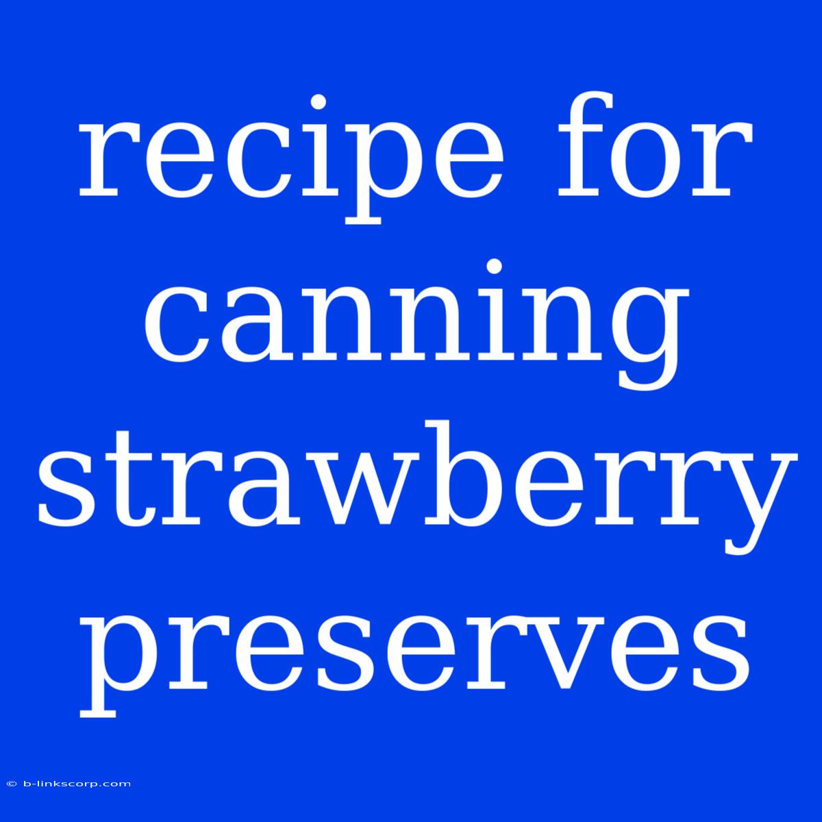 Recipe For Canning Strawberry Preserves