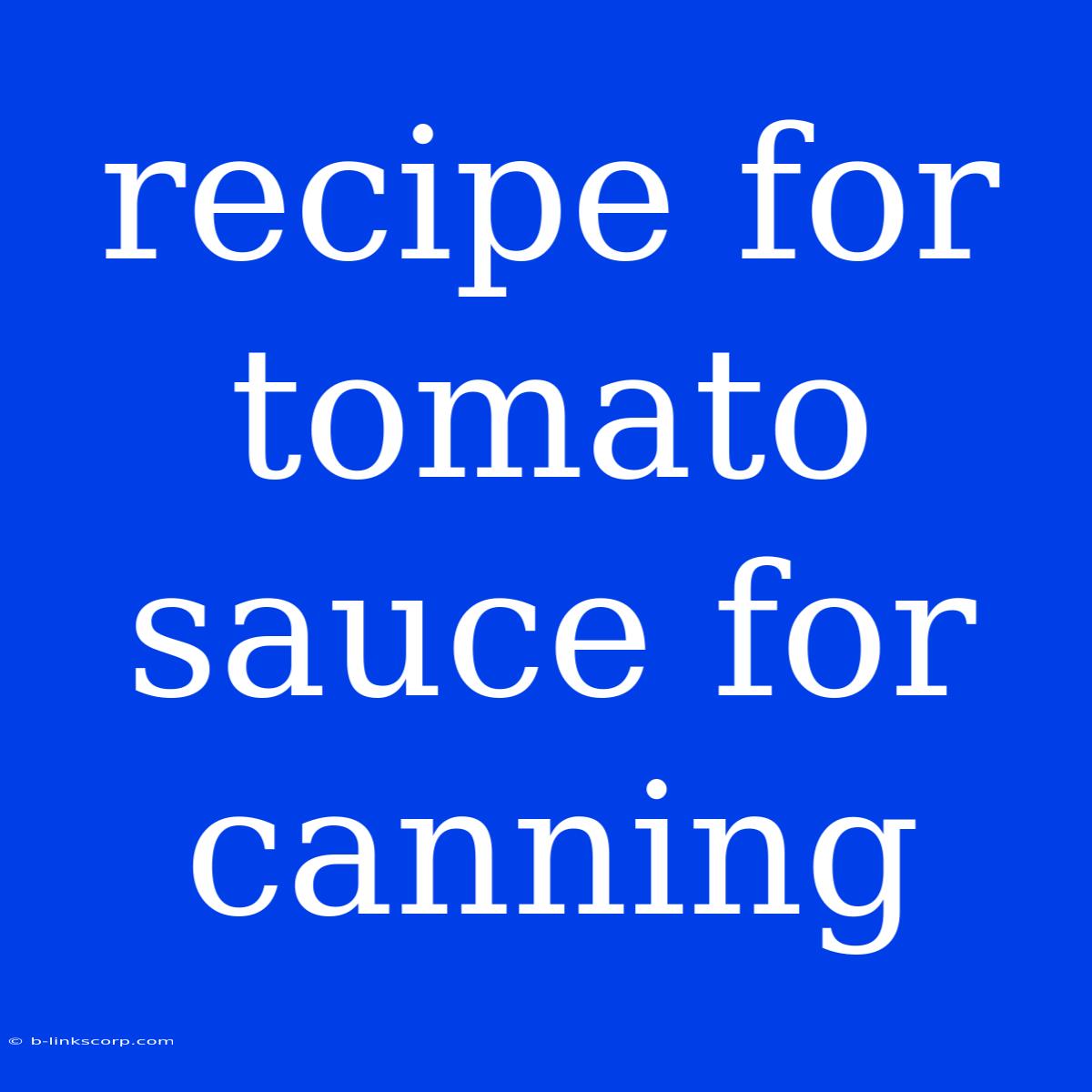 Recipe For Tomato Sauce For Canning