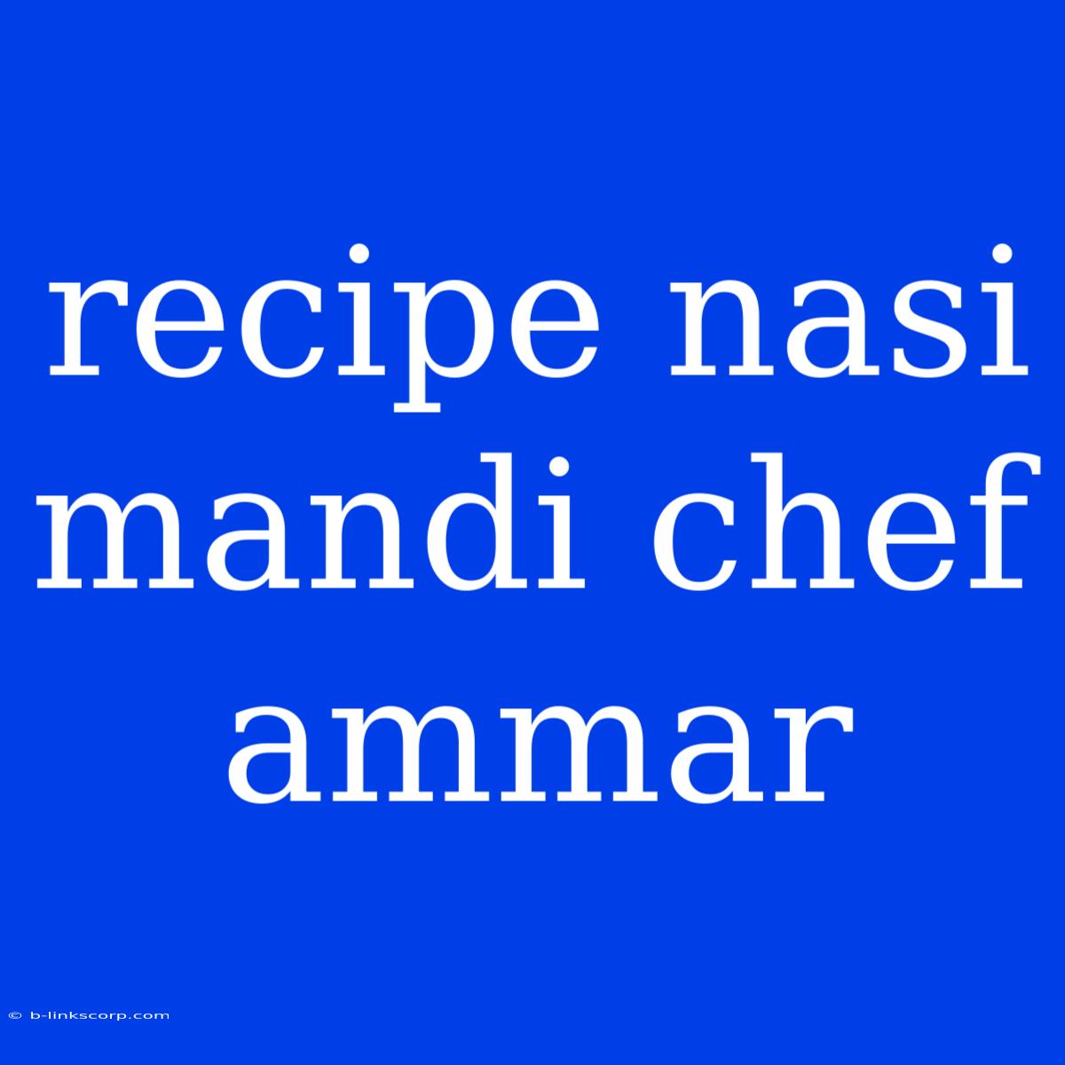 Recipe Nasi Mandi Chef Ammar