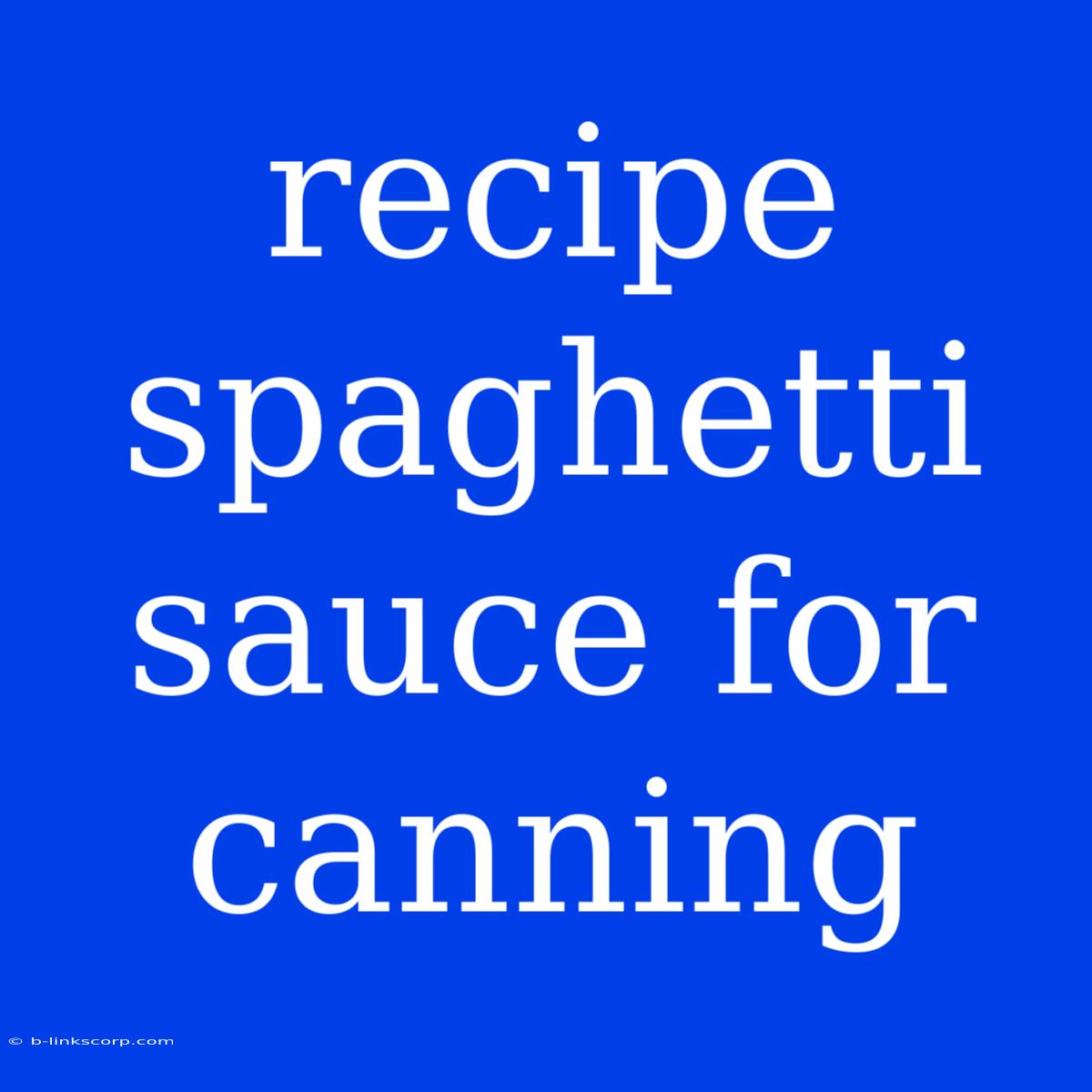 Recipe Spaghetti Sauce For Canning