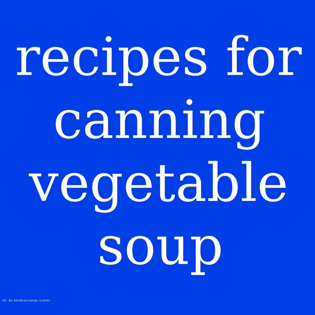 Recipes For Canning Vegetable Soup