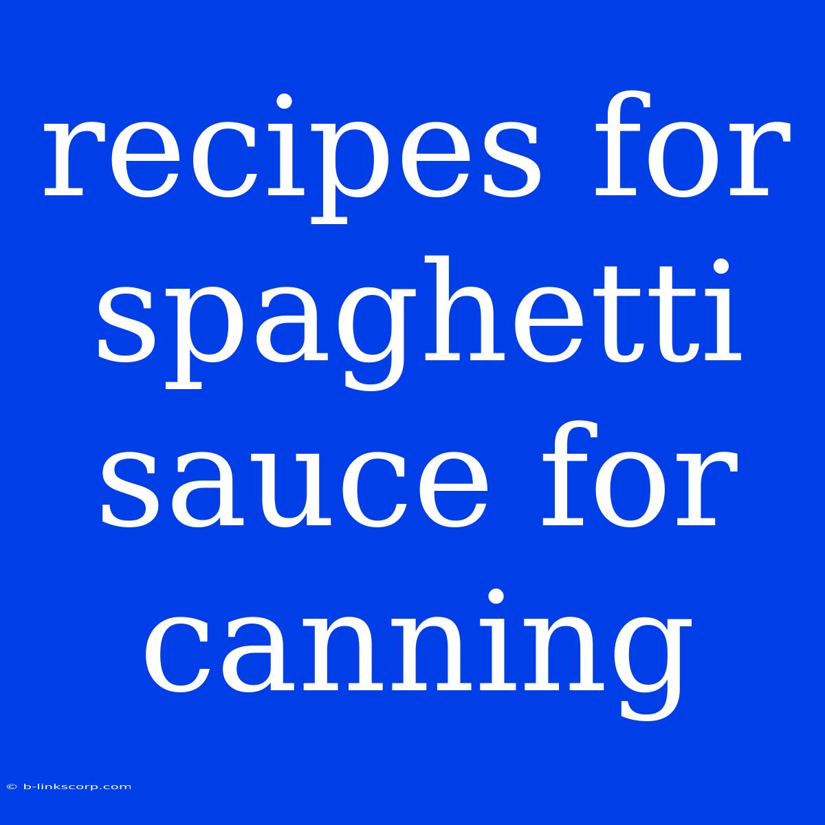 Recipes For Spaghetti Sauce For Canning