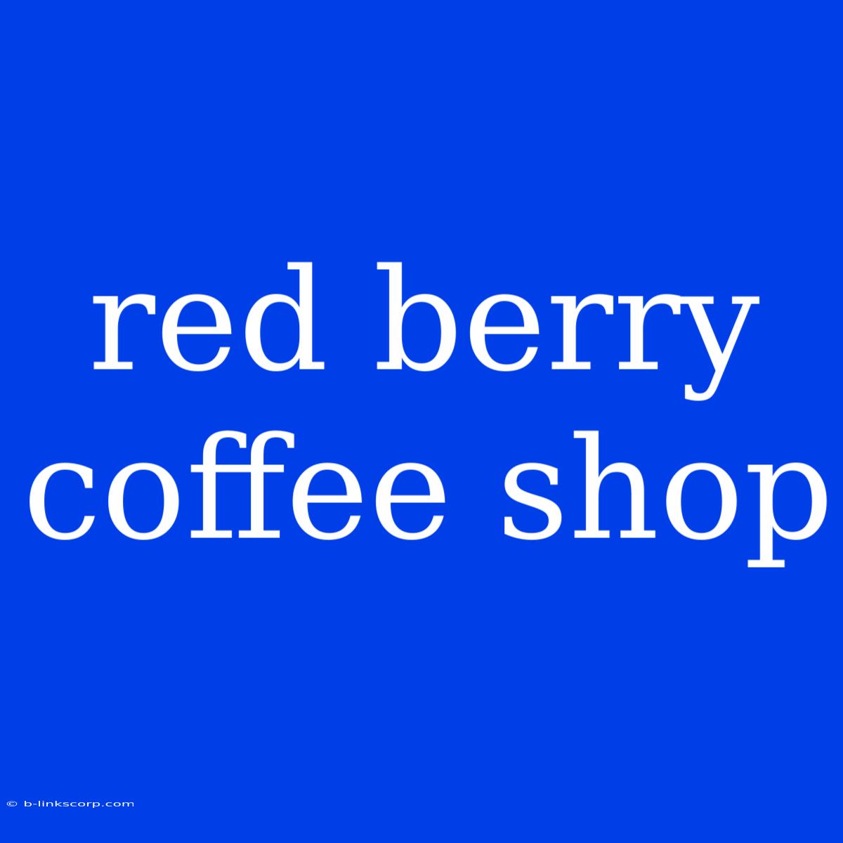 Red Berry Coffee Shop